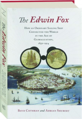 THE EDWIN FOX: How an Ordinary Sailing Ship Connected the World in the Age of Globalization, 1850-1914