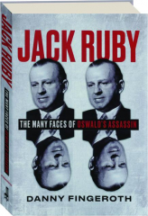 JACK RUBY: The Many Faces of Oswald's Assassin