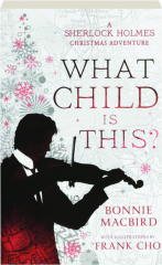 WHAT CHILD IS THIS? A Sherlock Holmes Christmas Adventure