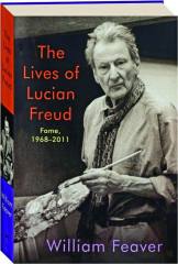THE LIVES OF LUCIAN FREUD: Fame, 1968-2011