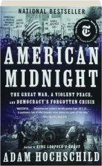 AMERICAN MIDNIGHT: The Great War, a Violent Peace, and Democracy's Forgotten Crisis