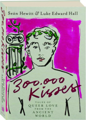 300,000 KISSES: Tales of Queer Love from the Ancient World