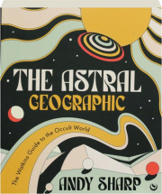 THE ASTRAL GEOGRAPHIC: The Watkins Guide to the Occult World