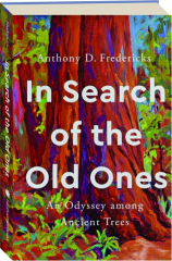 IN SEARCH OF THE OLD ONES: An Odyssey Among Ancient Trees