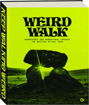 WEIRD WALK: Wanderings and Wonderings Through the British Ritual Year