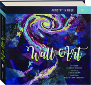 ARTISTRY IN FIBER, VOL. 1: Wall Art