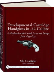 DEVELOPMENTAL CARTRIDGE HANDGUNS IN .22 CALIBRE: As Produced in the United States and Europe from 1855-1875