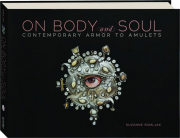 ON BODY AND SOUL: Contemporary Armor to Amulets