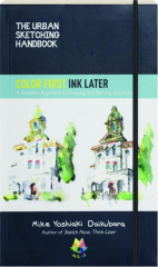 COLOR FIRST, INK LATER: The Urban Sketching Handbook