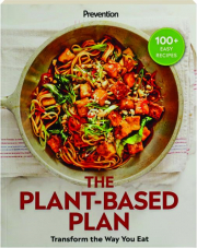 THE PLANT-BASED PLAN: Transform the Way You Eat