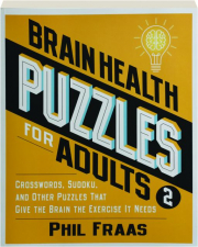 BRAIN HEALTH PUZZLES FOR ADULTS 2: Crosswords, Sudoku, and Other Puzzles That Give the Brain the Exercise It Needs