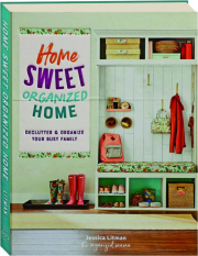 HOME SWEET ORGANIZED HOME: Declutter & Organize Your Busy Family