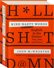 NINE NASTY WORDS: English in the Gutter--Then, Now, and Forever