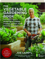 THE VEGETABLE GARDENING BOOK: Your Complete Guide to Growing an Edible Organic Garden from Seed to Harvest