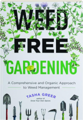 WEED-FREE GARDENING: A Comprehensive and Organic Approach to Weed Management