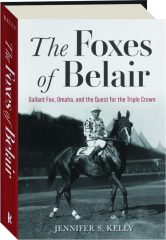 THE FOXES OF BELAIR: Gallant Fox, Omaha, and the Quest for the Triple Crown