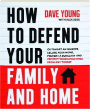 HOW TO DEFEND YOUR FAMILY AND HOME
