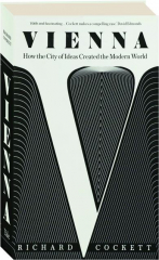 VIENNA: How the City of Ideas Created the Modern World
