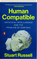 HUMAN COMPATIBLE: Artificial Intelligence and the Problem of Control