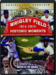 WRIGLEY FIELD: 1914-2014 Historic Moments
