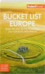 BUCKET LIST EUROPE: From the Epic to the Eccentric, 500+ Ultimate Experiences
