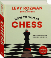HOW TO WIN AT CHESS: The Ultimate Guide for Beginners and Beyond