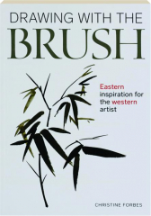 DRAWING WITH THE BRUSH: Eastern Inspiration for the Western Artist