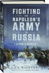 FIGHTING FOR NAPOLEON'S ARMY IN RUSSIA: A POW's Memoir