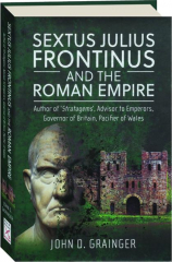 SEXTUS JULIUS FRONTINUS AND THE ROMAN EMPIRE