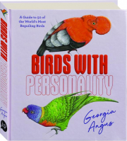 BIRDS WITH PERSONALITY: A Guide to 50 of the World's Most Beguiling Birds