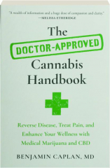 THE DOCTOR-APPROVED CANNABIS HANDBOOK: Reverse Disease, Treat Pain, and Enhance Your Wellness with Medical Marijuana and CBD