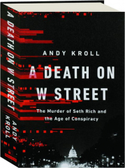 A DEATH ON W STREET: The Murder of Seth Rich and the Age of Conspiracy