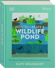 HOW TO CREATE A WILDLIFE POND: Plan, Dig, and Enjoy a Natural Pond in Your Own Back Garden