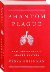 PHANTOM PLAGUE: How Tuberculosis Shaped History