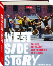 WEST SIDE STORY: The Jets, the Sharks, and the Making of a Classic