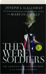 THEY WERE SOLDIERS: The Sacrifices and Contributions of Our Vietnam Veterans