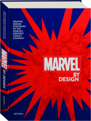 MARVEL BY DESIGN: Graphic Design Strategies of the World's Greatest Comics Company