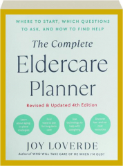 THE COMPLETE ELDERCARE PLANNER, REVISED 4TH EDITION: Where to Start, Which Questions to Ask, and How to Find Help