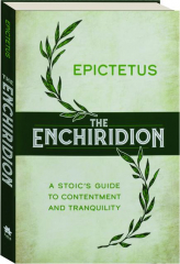 THE ENCHIRIDION: A Stoic's Guide to Contentment and Tranquility