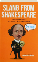 SLANG FROM SHAKESPEARE: Together with Literary Expressions