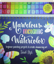 MARVELOUS METALLIC WATERCOLOR: Beginner Painting Projects to Create Shimmering Art