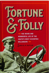 FORTUNE & FOLLY: The Weird and Wonderful Life of the South's Most Eccentric Millionaire