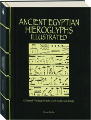 ANCIENT EGYPTIAN HIEROGLYPHS ILLUSTRATED: A Formal Writing System Used in Ancient Egypt
