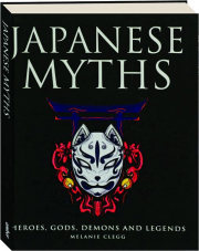 JAPANESE MYTHS: Heroes, Gods, Demons and Legends