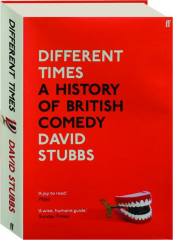 DIFFERENT TIMES: A History of British Comedy