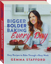 BIGGER BOLDER BAKING EVERY DAY: Easy Recipes to Bake Through a Busy Week
