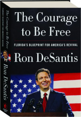 THE COURAGE TO BE FREE: Florida's Blueprint for America's Revival
