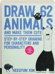 DRAW 62 ANIMALS AND MAKE THEM CUTE: Step-by-Step Drawing for Characters and Personality