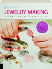 FIRST TIME JEWELRY MAKING: The Absolute Beginner's Guide