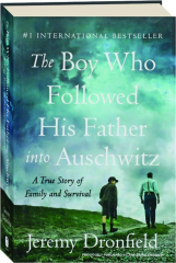 THE BOY WHO FOLLOWED HIS FATHER INTO AUSCHWITZ: A True Story of Family and Survival